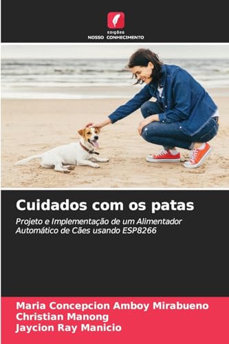 Cuidados com os patas: Projeto e Implementação de um Alimentador Automático de Cães usando ESP8266 von Edições Nosso Conhecimento