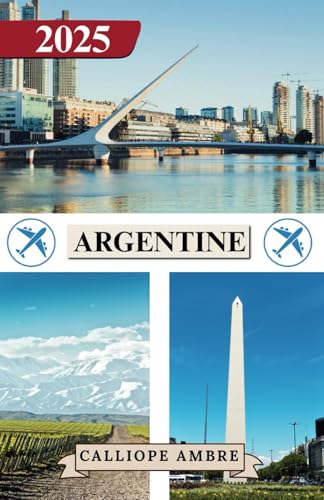 ARGENTINE GUIDE DE VOYAGE 2025: Conseils de voyage essentiels sur les transports, les destinations incontournables, les activités uniques, les options ... un voyage inoubliable à travers l'Argentine ARGENTINE GUIDE DE VOYAGE 2025: Conseils de voyage essentiels sur les transports, les destinations incontournables, les activités uniques, les options ... un voyage inoubliable à travers l'Argentine von Independently published