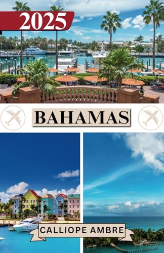 BAHAMAS GUIDA DI VIAGGIO 2025: Consigli di viaggio essenziali su trasporti, destinazioni imperdibili, attività uniche, opzioni di alloggio e ... per un viaggio indimenticabile alle Bahamas BAHAMAS GUIDA DI VIAGGIO 2025: Consigli di viaggio essenziali su trasporti, destinazioni imperdibili, attività uniche, opzioni di alloggio e ... per un viaggio indimenticabile alle Bahamas von Independently published