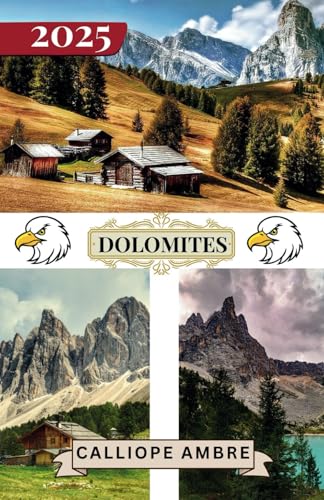 DOLOMITES TRAVEL GUIDE 2025: Key travel tips on transportation, must-visit destinations with scenic drives, accommodation options, and insider ... a seamless journey through the Dolomites. DOLOMITES TRAVEL GUIDE 2025: Key travel tips on transportation, must-visit destinations with scenic drives, accommodation options, and insider ... a seamless journey through the Dolomites. von Independently published