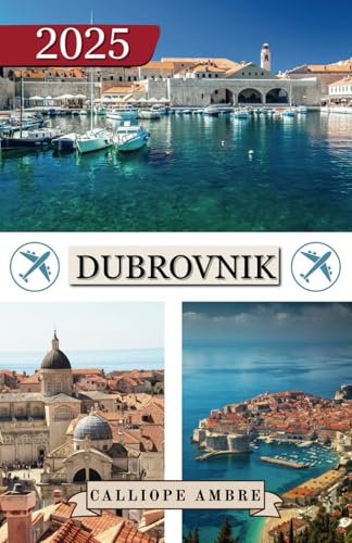 DUBROVNIK GUIDA DI VIAGGIO 2025: Consigli di viaggio essenziali su trasporti, destinazioni imperdibili, attività uniche, opzioni di alloggio e ... viaggio indimenticabile attraverso Dubrovnik DUBROVNIK GUIDA DI VIAGGIO 2025: Consigli di viaggio essenziali su trasporti, destinazioni imperdibili, attività uniche, opzioni di alloggio e ... viaggio indimenticabile attraverso Dubrovnik von Independently published