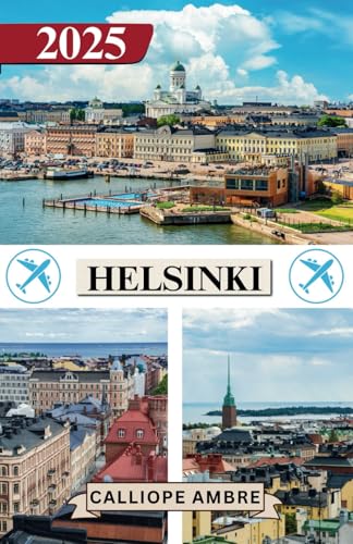 HELSINKI GUIDA DI VIAGGIO 2025: Consigli di viaggio essenziali su trasporti, destinazioni imperdibili, attività uniche, opzioni di alloggio e ... viaggio indimenticabile attraverso Helsinki HELSINKI GUIDA DI VIAGGIO 2025: Consigli di viaggio essenziali su trasporti, destinazioni imperdibili, attività uniche, opzioni di alloggio e ... viaggio indimenticabile attraverso Helsinki von Independently published
