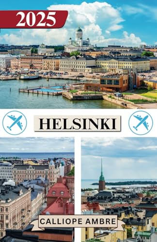 HELSINKI GUIDE DE VOYAGE 2025: Conseils de voyage essentiels sur les transports, les destinations incontournables, les activités uniques, les options ... pour un voyage inoubliable à travers Helsinki HELSINKI GUIDE DE VOYAGE 2025: Conseils de voyage essentiels sur les transports, les destinations incontournables, les activités uniques, les options ... pour un voyage inoubliable à travers Helsinki von Independently published