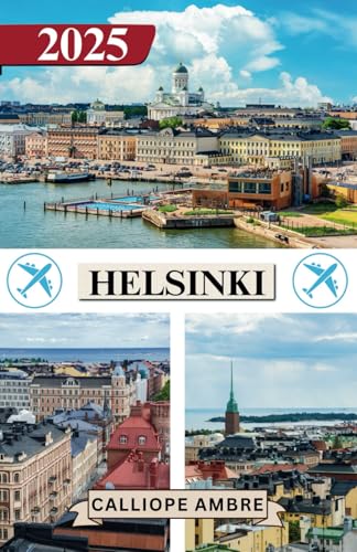 HELSINKI TRAVEL GUIDE 2025: Essential Travel Tips on Transportation, Must-See Destinations, Unique Activities, Accommodation Options, and Insider Insights for an Unforgettable Journey Through Helsinki HELSINKI TRAVEL GUIDE 2025: Essential Travel Tips on Transportation, Must-See Destinations, Unique Activities, Accommodation Options, and Insider Insights for an Unforgettable Journey Through Helsinki von Independently published