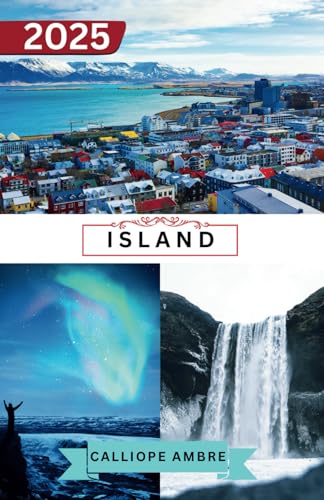 ISLAND REISEFÜHRER 2025: Wichtige Tipps zu Islands Top-Attraktionen, Unterkünften, Tierwelt und kulturellen Highlights, um Ihre Reise durch das Land aus Feuer und Eis zu bereichern. ISLAND REISEFÜHRER 2025: Wichtige Tipps zu Islands Top-Attraktionen, Unterkünften, Tierwelt und kulturellen Highlights, um Ihre Reise durch das Land aus Feuer und Eis zu bereichern. von Independently published