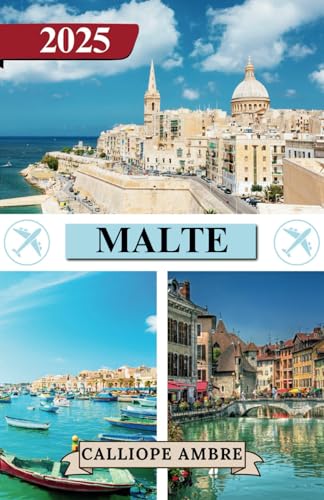 MALTE GUIDE DE VOYAGE 2025: Conseils de voyage essentiels sur les transports, les destinations incontournables, les activités uniques, les options ... pour un voyage inoubliable à travers Malte MALTE GUIDE DE VOYAGE 2025: Conseils de voyage essentiels sur les transports, les destinations incontournables, les activités uniques, les options ... pour un voyage inoubliable à travers Malte von Independently published