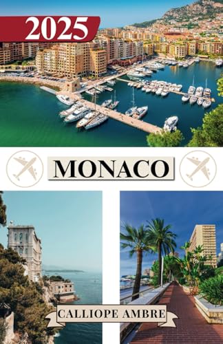 MONACO TRAVEL GUIDE 2025: Essential Travel Tips on Transportation, Must-See Destinations, Unique Activities, Accommodation Options, and Insider Insights for an Unforgettable Journey Through Monaco MONACO TRAVEL GUIDE 2025: Essential Travel Tips on Transportation, Must-See Destinations, Unique Activities, Accommodation Options, and Insider Insights for an Unforgettable Journey Through Monaco von Independently published