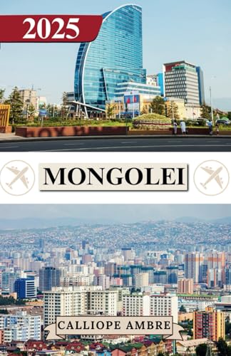 MONGOLEI REISEFÜHRER 2025: Wichtige Reisetipps zu Transportmitteln, sehenswerten Reisezielen, einzigartigen Aktivitäten, Unterkunftsmöglichkeiten und ... eine unvergessliche Reise durch die Mongolei MONGOLEI REISEFÜHRER 2025: Wichtige Reisetipps zu Transportmitteln, sehenswerten Reisezielen, einzigartigen Aktivitäten, Unterkunftsmöglichkeiten und ... eine unvergessliche Reise durch die Mongolei von Independently published