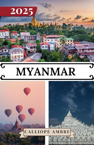 MYANMAR REISEFÜHRER 2025: Wichtige Reisetipps zu Transportmitteln, sehenswerten Reisezielen, einzigartigen Aktivitäten, Unterkunftsmöglichkeiten und ... für eine unvergessliche Reise durch Myanmar MYANMAR REISEFÜHRER 2025: Wichtige Reisetipps zu Transportmitteln, sehenswerten Reisezielen, einzigartigen Aktivitäten, Unterkunftsmöglichkeiten und ... für eine unvergessliche Reise durch Myanmar von Independently published