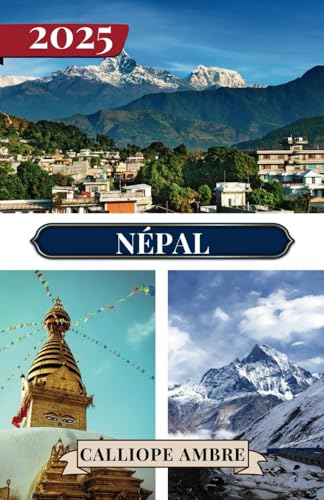 NÉPAL GUIDE DE VOYAGE 2025: Conseils de voyage essentiels sur les transports, les destinations incontournables, les activités uniques, les options ... pour un voyage inoubliable à travers le Népal NÉPAL GUIDE DE VOYAGE 2025: Conseils de voyage essentiels sur les transports, les destinations incontournables, les activités uniques, les options ... pour un voyage inoubliable à travers le Népal von Independently published