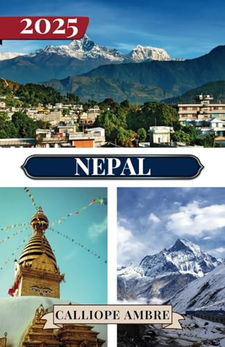 NEPAL REISEFÜHRER 2025: Wichtige Reisetipps zu Transportmitteln, sehenswerten Reisezielen, einzigartigen Aktivitäten, Unterkunftsmöglichkeiten und ... für eine unvergessliche Reise durch Nepal NEPAL REISEFÜHRER 2025: Wichtige Reisetipps zu Transportmitteln, sehenswerten Reisezielen, einzigartigen Aktivitäten, Unterkunftsmöglichkeiten und ... für eine unvergessliche Reise durch Nepal von Independently published