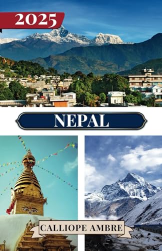 NEPAL TRAVEL GUIDE 2025: Essential Travel Tips on Transportation, Must-See Destinations, Unique Activities, Accommodation Options, and Insider Insights for an Unforgettable Journey Through Nepal NEPAL TRAVEL GUIDE 2025: Essential Travel Tips on Transportation, Must-See Destinations, Unique Activities, Accommodation Options, and Insider Insights for an Unforgettable Journey Through Nepal von Independently published