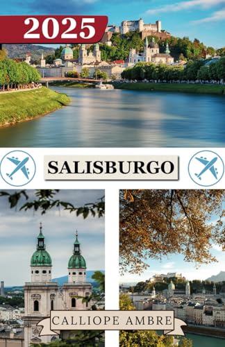 SALISBURGO GUIDA DI VIAGGIO 2025: Consigli di viaggio essenziali su trasporti, destinazioni imperdibili, attività uniche, opzioni di alloggio e ... indimenticabile attraverso Salisburgo. SALISBURGO GUIDA DI VIAGGIO 2025: Consigli di viaggio essenziali su trasporti, destinazioni imperdibili, attività uniche, opzioni di alloggio e ... indimenticabile attraverso Salisburgo. von Independently published