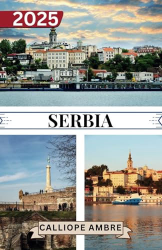 SERBIA TRAVEL GUIDE 2025: Essential Travel Information Key travel tips, including transportation options, must-visit places with addresses and beaches to ensure a smooth journey through Serbia. SERBIA TRAVEL GUIDE 2025: Essential Travel Information Key travel tips, including transportation options, must-visit places with addresses and beaches to ensure a smooth journey through Serbia. von Independently published