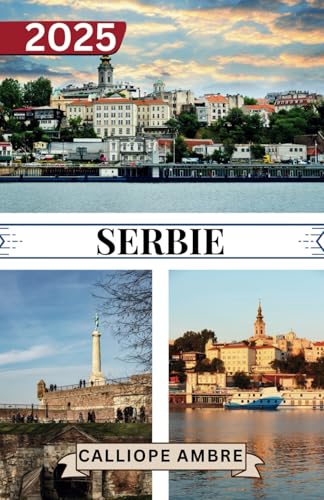 SERBIE GUIDE DE VOYAGE 2025: Informations essentielles sur les voyages Conseils de voyage clés, y compris les options de transport, les lieux ... un voyage en douceur à travers la Serbie. SERBIE GUIDE DE VOYAGE 2025: Informations essentielles sur les voyages Conseils de voyage clés, y compris les options de transport, les lieux ... un voyage en douceur à travers la Serbie. von Independently published