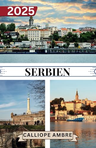 SERBIEN REISEFÜHRER 2025: Grundlegende Reiseinformationen Wichtige Reisetipps, einschließlich Transportmöglichkeiten, Orte, die man unbedingt besuchen ... Reise durch Serbien zu gewährleisten. SERBIEN REISEFÜHRER 2025: Grundlegende Reiseinformationen Wichtige Reisetipps, einschließlich Transportmöglichkeiten, Orte, die man unbedingt besuchen ... Reise durch Serbien zu gewährleisten. von Independently published