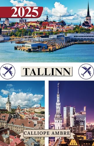 TALLINN TRAVEL GUIDE 2025: Essential Travel Tips on Transportation, Must-See Destinations, Unique Activities, Accommodation Options, and Insider Insights for an Unforgettable Journey Through Tallinn TALLINN TRAVEL GUIDE 2025: Essential Travel Tips on Transportation, Must-See Destinations, Unique Activities, Accommodation Options, and Insider Insights for an Unforgettable Journey Through Tallinn von Independently published
