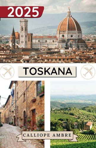 TOSKANA REISEFÜHRER 2025: Wichtige Reisetipps zu Transportmitteln, sehenswerten Reisezielen, einzigartigen Aktivitäten, Unterkunftsmöglichkeiten und ... eine unvergessliche Reise durch die Toskana TOSKANA REISEFÜHRER 2025: Wichtige Reisetipps zu Transportmitteln, sehenswerten Reisezielen, einzigartigen Aktivitäten, Unterkunftsmöglichkeiten und ... eine unvergessliche Reise durch die Toskana von Independently published