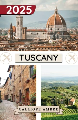 TUSCANY TRAVEL GUIDE 2025: Essential Travel Tips on Transportation, Must-See Destinations, Unique Activities, Accommodation Options, and Insider Insights for an Unforgettable Journey Through Tuscany TUSCANY TRAVEL GUIDE 2025: Essential Travel Tips on Transportation, Must-See Destinations, Unique Activities, Accommodation Options, and Insider Insights for an Unforgettable Journey Through Tuscany von Independently published