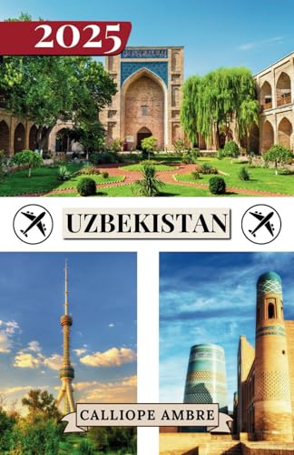 UZBEKISTAN GUIDA DI VIAGGIO 2025: Consigli di viaggio essenziali su trasporti, destinazioni imperdibili, attività uniche, opzioni di alloggio e ... indimenticabile attraverso l'Uzbekistan UZBEKISTAN GUIDA DI VIAGGIO 2025: Consigli di viaggio essenziali su trasporti, destinazioni imperdibili, attività uniche, opzioni di alloggio e ... indimenticabile attraverso l'Uzbekistan von Independently published