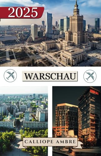 WARSCHAU REISEFÜHRER 2025: Wichtige Reisetipps zu Transportmitteln, sehenswerten Reisezielen, einzigartigen Aktivitäten, Unterkunftsmöglichkeiten und ... für eine unvergessliche Reise durch Warschau WARSCHAU REISEFÜHRER 2025: Wichtige Reisetipps zu Transportmitteln, sehenswerten Reisezielen, einzigartigen Aktivitäten, Unterkunftsmöglichkeiten und ... für eine unvergessliche Reise durch Warschau von Independently published