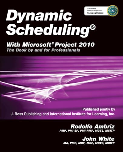 Dynamic Scheduling: With Microsoft Project 2010: The Book by and for Professionals