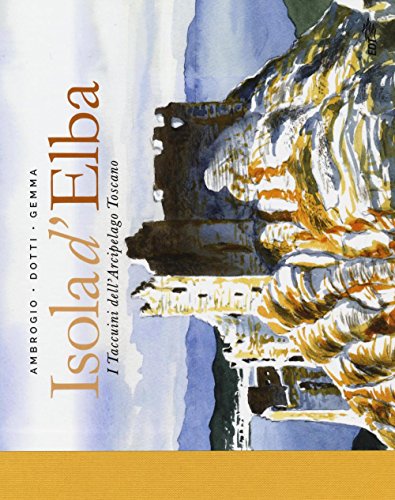 Isola d'Elba. I taccuini dell'arcipelago toscano (I carnet di viaggio)