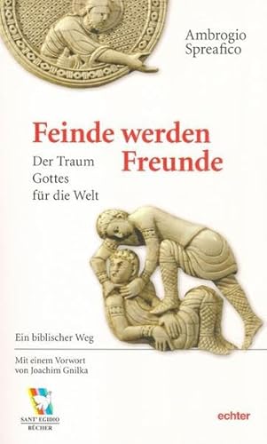 Feinde werden Freunde: Der Traum Gottes für die Welt. Ein biblischer Weg
