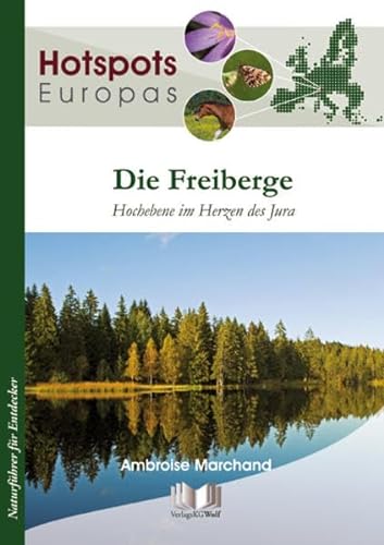 Die Freiberge: Hochebene im Herzen des Jura (Hotspots Europas: Naturführer für Entdecker)
