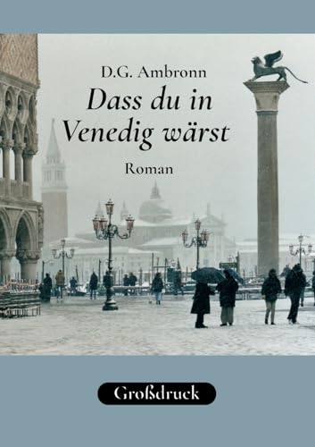Dass du in Venedig wärst: Roman in großer Schrift von Books on Demand