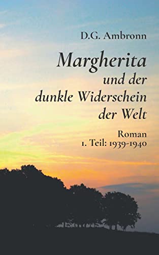 Margherita und der dunkle Widerschein der Welt: 1. Teil: 1939 - 1940