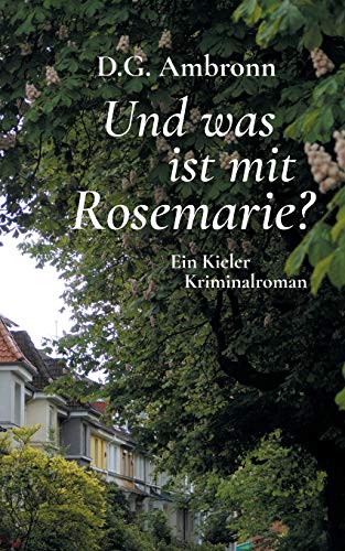 Und was ist mit Rosemarie?: Ein Kieler Kriminalroman