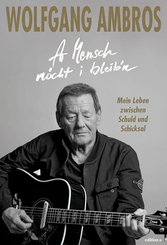 A Mensch möcht i bleib'n: Mein Leben zwischen Schuld und Schicksal von edition a GmbH
