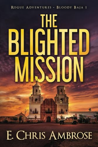 The Blighted Mission: Rogue Adventures: Bloody Baja von Rocinante