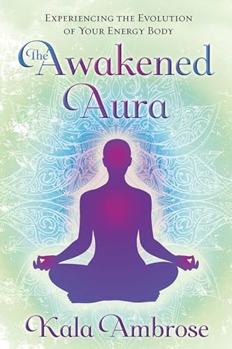 The Awakened Aura: Experiencing the Evolution of Your Energy Body von Llewellyn Publications
