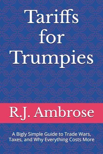 Tariffs for Trumpies: A Bigly Simple Guide to Trade Wars, Taxes, and Why Everything Costs More (Maga-Splained, Band 1) von Independently published