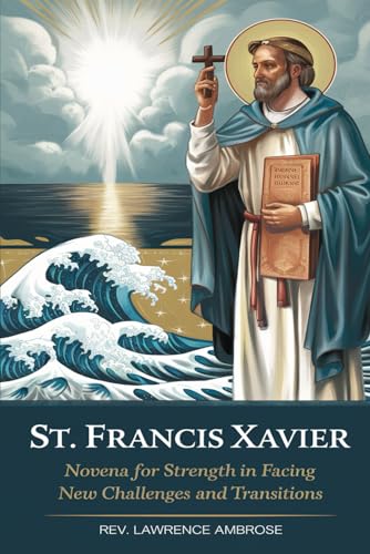 St. Francis Xavier: Novena for Strength in Facing New Challenges and Transitions