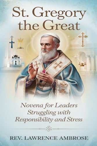 St. Gregory the Great: Novena for Leaders Struggling with Responsibility and Stress