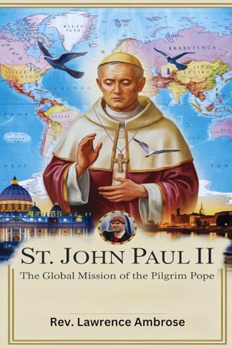 St. John Paul II: The Global Mission of the Pilgrim Pope von Independently published