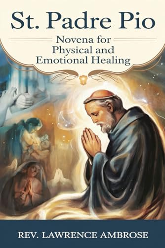 St. Padre Pio: Novena for Physical and Emotional Healing