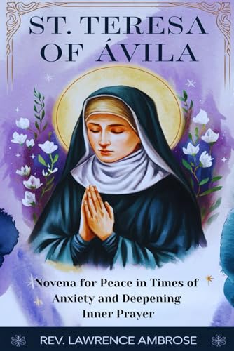 St. Teresa of Ávila: Novena for Peace in Times of Anxiety and Deepening Inner Prayer