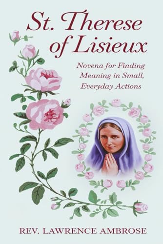 St. Therese of Lisieux: Novena for Finding Meaning in Small, Everyday Actions