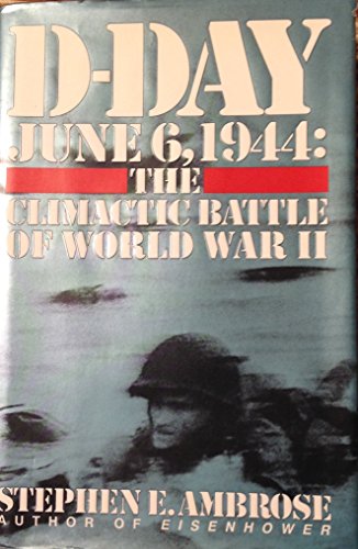 D-Day: June 6, 1944 -- The Climactic Battle of WWII: The Climactic Battle of World War II