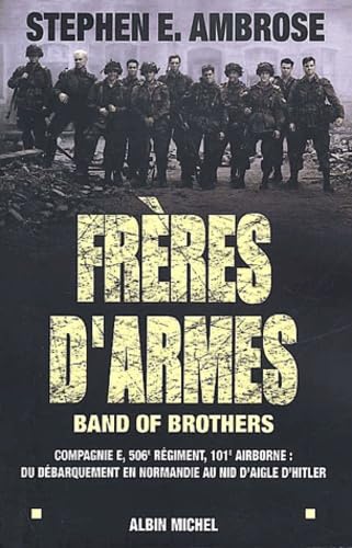 Frères d'armes: Band of brothers. Compagnie E, 506è division aéroportée ; du débarquement en Normandie au nid... von ALBIN MICHEL