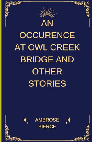 An Occurrence at Owl Creek Bridge And Other Stories An Occurrence at Owl Creek Bridge And Other Stories von Independently published