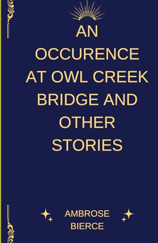 An Occurrence at Owl Creek Bridge And Other Stories An Occurrence at Owl Creek Bridge And Other Stories von Independently published