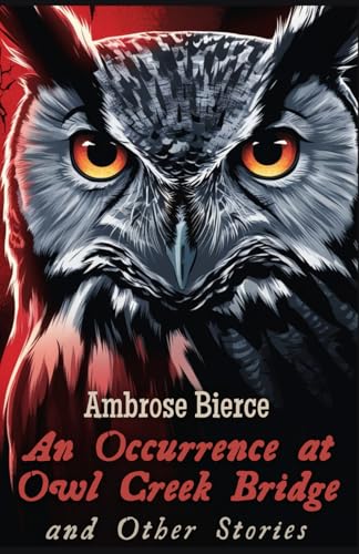 An Occurrence at Owl Creek Bridge and Other Stories An Occurrence at Owl Creek Bridge and Other Stories von Independently published