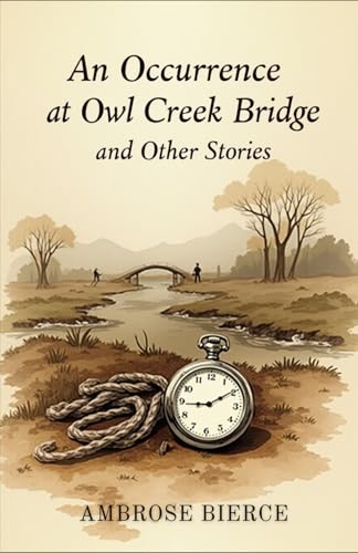 An Occurrence at Owl Creek Bridge and Other Stories An Occurrence at Owl Creek Bridge and Other Stories von Independently published