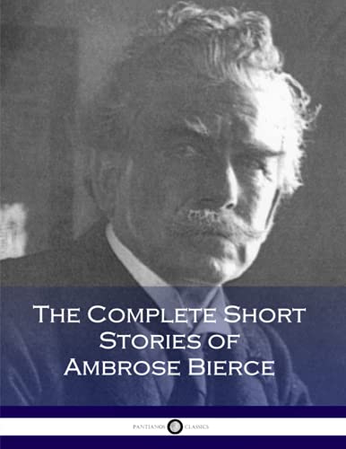 The Complete Short Stories of Ambrose Bierce The Complete Short Stories of Ambrose Bierce