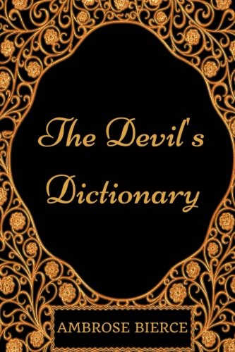 The Devil's Dictionary: By Ambrose Bierce - Illustrated